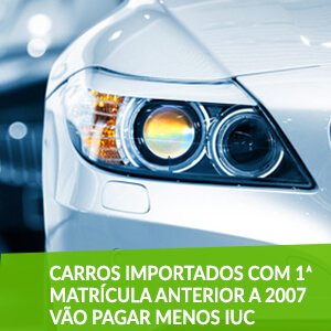 Carros importados com 1ª matrícula anterior a 2007 vão pagar menos IUC