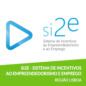 SI2E - Sistema de Incentivos ao Empreendedorismo e Emprego - Região Lisboa